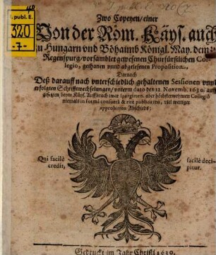 Zwo Copiae einer von der Röm. Kays. Mt. dem zu Regensburg versamblet gewesenen Churfürstl. Collegio gethanen ... Proposition