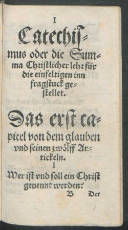 Catechismus oder die Summa Christlicher lehr für die einfeltigen inn fragstuck gestellet.