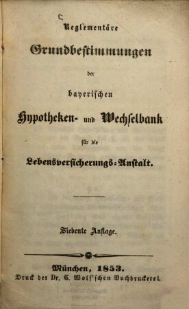 Reglementäre Grundbestimmungen der bayerischen Hypotheken- und Wechselbank für die Lebensversicherungs-Anstalt