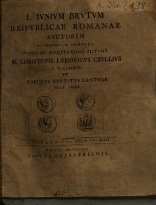 L. Ivnivm Brvtvm Reipvblicae Romanae Avctorem Svperiorvm Indvltv : Lipsiae A.O.R. MDCCXXI. D. XXI. Maii
