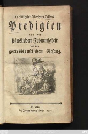 D. Wilhelm Abraham Tellers Predigten von der häuslichen Frömmigkeit und dem gottesdienstlichen Gesang