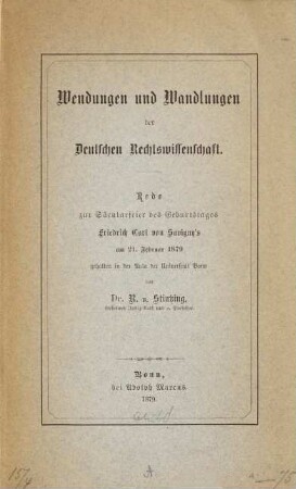 Wendungen und Wandlungen der deutschen Rechtswissenschaft : Rede zur Säcularfeier des Geburtstages Friedrich Carl von Savigny's am 21. Februar 1879 gehalten in der Aula der Universität Bonn