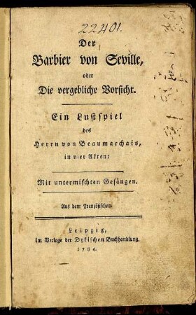 Der Barbier von Seville, oder Die vergebliche Vorsicht : Ein Lustspiel des Herrn von Beaumarchais, in vier Akten ; Mit untermischten Gesängen ; Aus dem Französischen