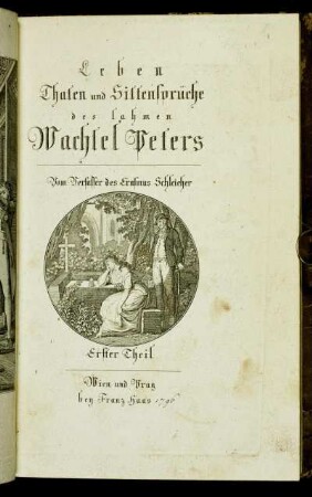 1: Leben Thaten und Sittensprüche des lahmen Wachtel Peters. Erster Theil