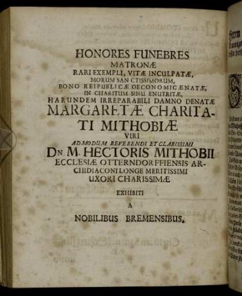 Honores Funebres Matronæ Rari Exempli, Vitæ Inculpatæ [...] Margaretæ Charitati Mithobiæ [...] Viri Dn. M. Hectoris Mithobii [...]