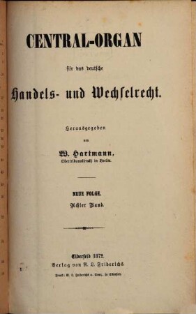 Central-Organ für das deutsche Handels- und Wechselrecht. 8. 1872