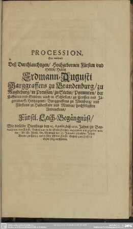 Procession, Bey weiland Deß Durchlauchtigen, Hochgebornen Fürsten und Herrn, Herrn Erdmann-Augusti Marggraffens zu Brandenburg ... Fürstl. Leich-Begängnüß