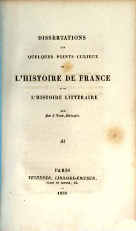 Dissertations sur quelques points curieux de l'histoire de France et de l'histoire litteraire. 3