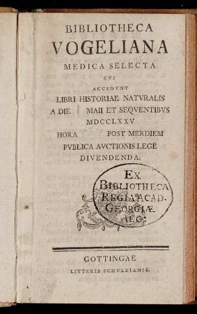 Bibliotheca Vogeliana Medica Selecta Cui Accedunt Libri Historiae Naturalis A Die [] Maii Et Sequentibus MDCCLXXV Hora [] Post Meridem Publica Auvtionis Lege Dividenda