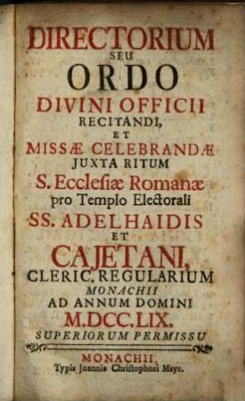 Directorium seu ordo divini officii recitandi et missae celebrandae juxta ritum S. Ecclesiae Romanae pro templo electorali SS. Adelhaidis et Cajetani clericorum regularium Monachii. 1759