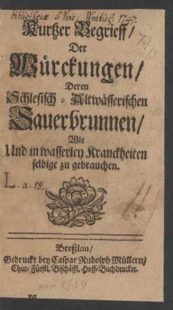 Kurtzer Begrieff, Der Würckungen, Deren Schlesisch-Altwässerischen Sauerbrunnen, Wie Und in wasserley Kranckheiten selbige zu gebrauchen