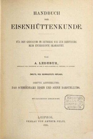 Handbuch der Eisenhüttenkunde : für den Gebrauch im Betriebe wie zur Benutzung beim Unterrichte bearbeitet, 3. Das schmiedbare Eisen und seine Darstellung