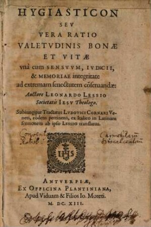 Hygiasticon Sev Vera Ratio Valetvdinis Bonae Et Vitae vnà cum Sensvvm, Ivdicii, & Memoriae integritate ad extremam senectutem co[n]servandae