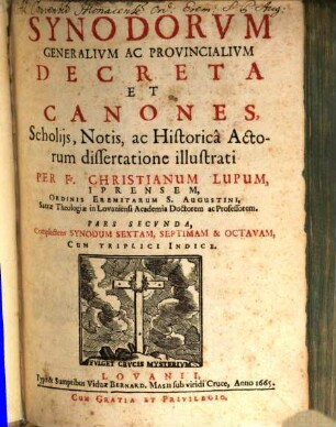 Synodorvm Generalivm Ac Provincialivm Decreta Et Canones : Scholijs, Notis, ac Historica Actorum dissertatione illustrati, 2. Complectens Synodum Sextam, Septimam & Octavam
