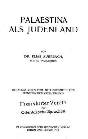 Palaestina als Judenland / von Elias Auerbach. Hrsg. vom Aktionskomitee d. zionist. Organisation