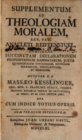 Rev. P. F. Anacleti Reiffenstuel, Ord. Min. S. Francisci Reform. Provinciae Bavariae Lectoris Jubilati &c. Theologia Moralis, [8]. Supplementum Ad Theologiam Moralem