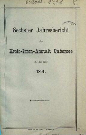 Jahresbericht der Kreis-Irrenanstalt Gabersee. 6. 1891