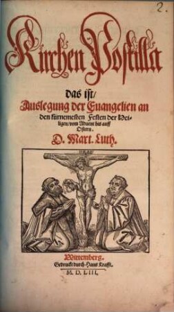 Kirchen Postilla das ist, Auslegung der Euangelien an den fürnemesten Festen der Heiligen, vom Aduent bis auff Ostern