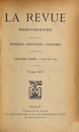 La revue hebdomadaire : romans, histoire, voyages. 2. 1893, T. 14