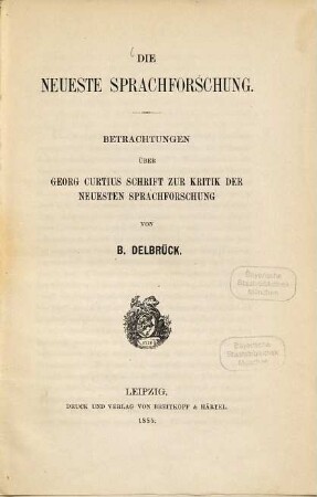 Die neueste Sprachforschung : Betrachtungen über Georg Curtius Schrift zur Kritik d. neuesten Sprachforschung