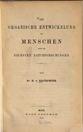 Die organische Entwicklung des Menschen nach den neuesten Naturforschungen : Von Dr. H. v. Haurowitz