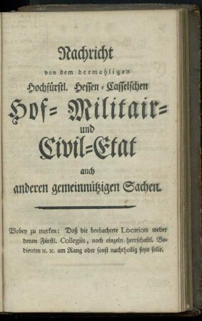 Nachricht von dem dermahligen Hochfuerstl. Hessen-Casselschen Hof- Militair- und Civil-Etat auch anderen gemeinnuetzigen Sachen