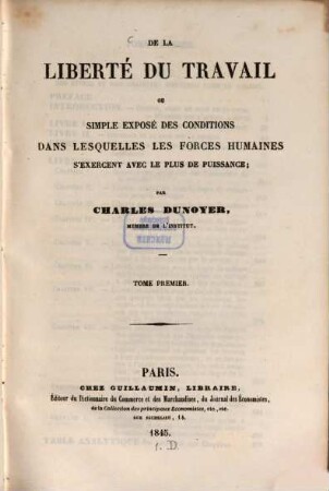 De la liberté du travail ou simple exposé des conditions dans lesquelles les forces humaines s'exercent avec le plus de puissance, 1