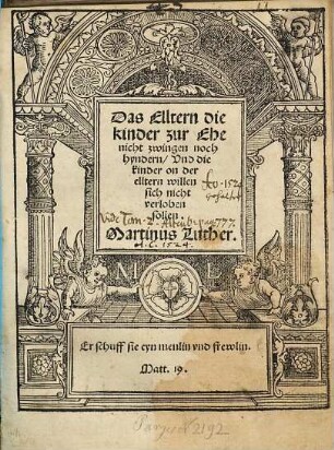 Das Elltern die kinder zur Ehe nicht zwingen noch hyndern, Vnd die kinder on der elltern willen sich nicht verloben sollen