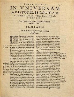 D. Francisci Toleti, Societatis Iesv, Commentaria, vnà cum Quaestionibus, In Vniversam Aristotelis Logicam : Adiecto Indice ...