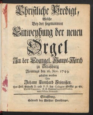 Christliche Predigt, Welche Bey der sogenannten Einweyhung der neuen Orgel In der Evangel. Haupt-Kirch zu Straßburg Sonntags den 16. Nov. 1749. gehalten worden