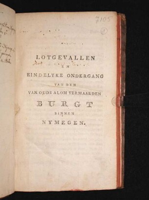 Lotgevallen En Eindelyke Ondergang Van Den Van Ouds Alom Vermaarden Burgt Binnen Nymegen