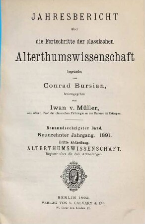 Jahresbericht über die Fortschritte der klassischen Altertumswissenschaft. 69. 1891 = Jahrgang 19