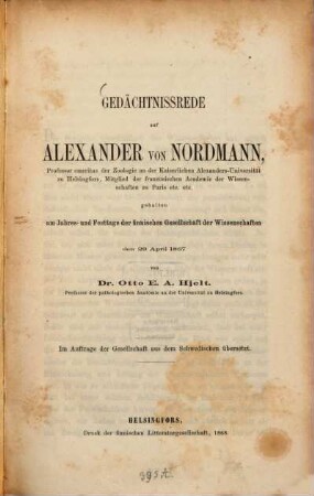 Gedächtnissrede auf Alexander von Nordmann, gehalten am Jahres- und Fest Tage der finnischen Gesellschaft der Wissenschaften den 29. April 1867 von Otto E. A. Hjelt