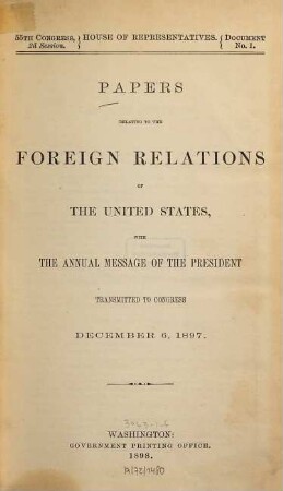 Papers relating to the foreign relations of the United States : transmitted to Congress with the Annual message of the President. 1897 (1898) = congr. 55, Sess. 2