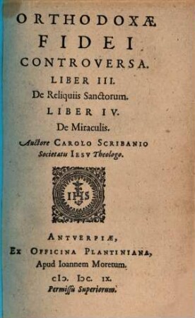 Orthodoxae Fidei Controversa, [2]. Liber III. De Reliquiis Sanctorum. Liber IV. De Miraculis