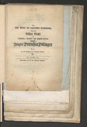 Die letzte Pflicht der ergebensten Hochachtung bey dem frühen Grabe der ... Jungfer Dorothea Dölingen bezeigte ein von Hamburg aus ergebenster Freund M. Den 16ten Febr. 1746.