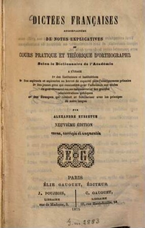 Dictées françaises : accompagnées de notes explicatives ou cours pratique et théorique d'orthographe ; Selon le Dictionnaire de l'Academie ...