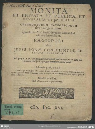 Monita Et Privata Et Publica, Etb Generalia Et Specialia Orthodoxorum Catholicorum sive Evangelicorum : quos Boni - Mali Socii Haereticos vocant, sed esse non demonstrant Hagiopoli edita Iussu Bonae Conscientiae, Et Sancrae Innocentiae; Ubi quoq[ue] R.P.D. Cutsemius Ultraiectensem Synodum Anno 1614. cum suis in eam eximiis & exegriis commentationibus edidit rum ...