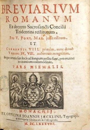 Breviarium Romanum, ex decreto sacrosancti concilii Tridentini restitutum : Pii V. Pont. Max. jussu editum et Clementis VIII. primum, nunc denuo Urbani PP. VIII. auctoritate recognitum ..., [2]. Pars hiemalis