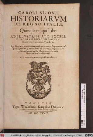 Caroli Sigonii Historiarum De Regno Italiae Quinque reliqui Libri : ... Qui libri nunc secundo editi, quindecim de eodem Regno antea vulgatos sequuntur, & narrationem ab anno 1200. usque ad 1286. perficiunt, quo iura ipsius Regni occiderunt, & in libertatem Italia vindicata est ; Index rerum & verborum copiosissimus adiectus