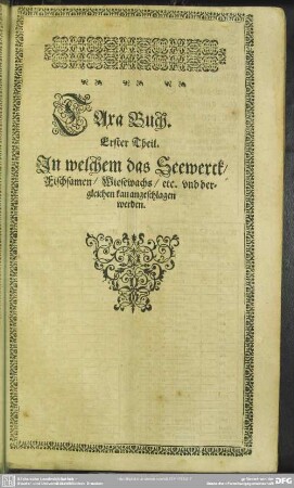 TAxa Buch : Erster Theil. In welchem das Seewerck, Fischsamen, Wiesewachs, etc. und dergleichen kan angeschlagen werden; Ander Theil. Darinnen die Silberzinss, und dergleichen, an steigend und fallenden Nutzungen können angeschlagen werden