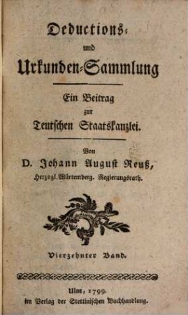 Teutsche Staatskanzlei. Deductions- und Urkundensammlung : ein Beitrag zur Teutschen Staatskanzlei, 14. 1799