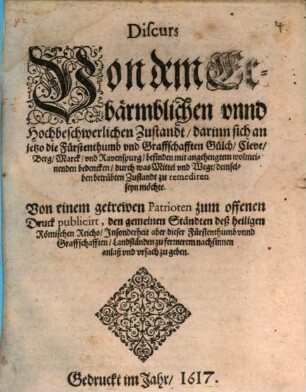 Discurs von dem erbärmlichen vnd Hochbeschwerlichen Zustandt darinn sich anitzo die Fürstenthumb vnd Graffschaften Gülich, Cleve, Berg ... befinden