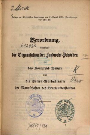 Verordnung, betreffend die Organisation der Landwehr-Behörden für das Königreich Bayern und die Dienst-Verhältnisse der Mannschaften des Beurlaubtenstandes : Beilage zur Allerhöchsten Verordnung vom 21. August 1872 (Verordnungsblatt Nro. 49)