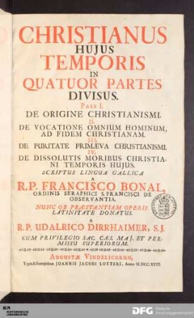 Christianus Hujus Temporis : In Quatuor Partes Divisus : Pars I. De Origine Christianismi. II. De Vocatione Omnium Hominum, Ad Fidem Christianam. III. De Puritate Primæva Christianismi. IV. De Dissolutis Moribus Christiani Temporis Hujus