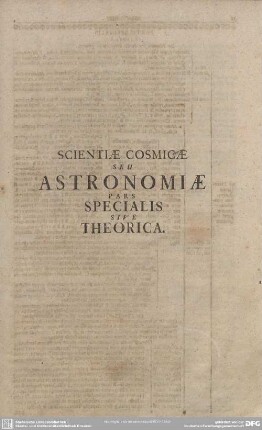 SCIENTIAE COSMICAE SEU ASTRONOMIAE PARS SPECIALIS SIVE THEORICA.