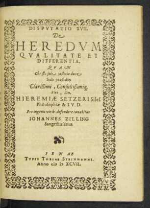 Disputatio XVII. De Heredum Qualitate Et Differentia. Quam ... Sub praesidio ...Viri, Dn. Hieremiae Setzeri Siles. Philosophiae & I. V. D.