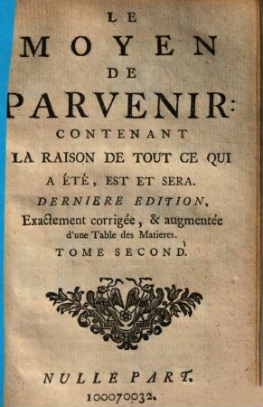 Le moyen de parvenir : contenant la raison de tout ce qui a été, est et sera. 2