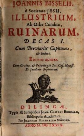 Joannis Bisselii, e Societate Jesu, Illustrium, Ab Orbe Condito, Ruinarum, Decas ..., 1