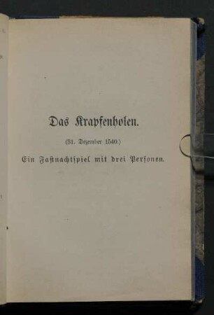 Das Krapfenholen. (31. Dezember 1540.) Ein Fastnachtspiel mit drei Personen.